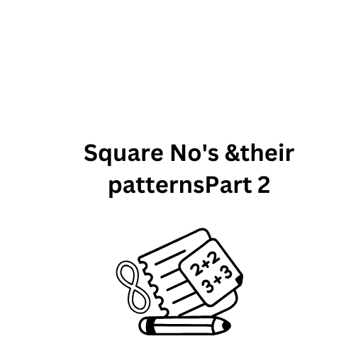 Square No's &their patternsPart 2 